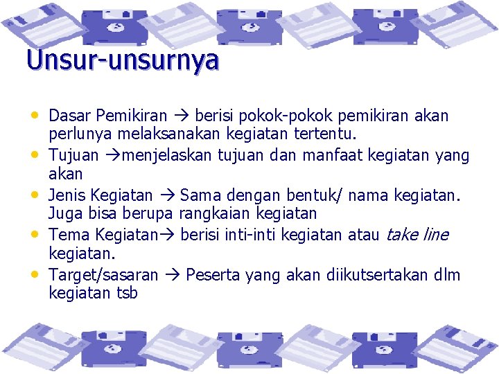 Unsur-unsurnya • Dasar Pemikiran berisi pokok-pokok pemikiran akan • • perlunya melaksanakan kegiatan tertentu.