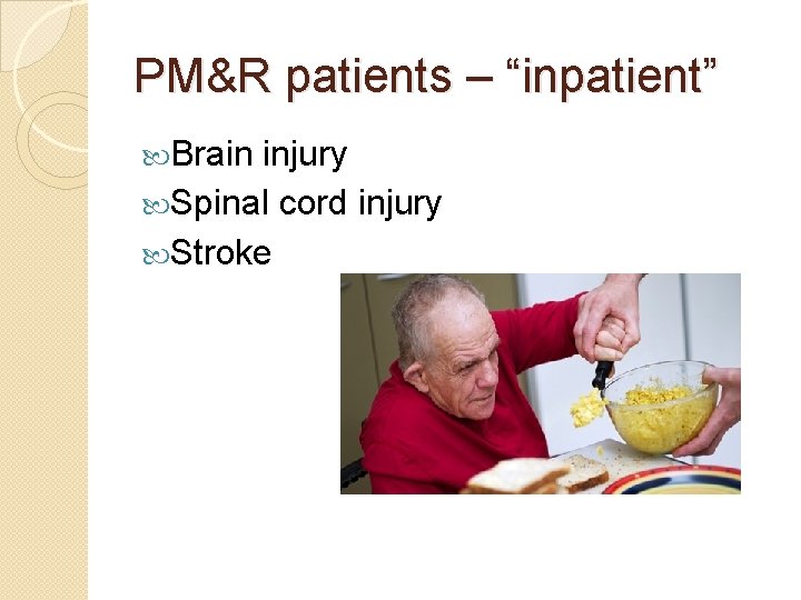 PM&R patients – “inpatient” Brain injury Spinal cord injury Stroke 