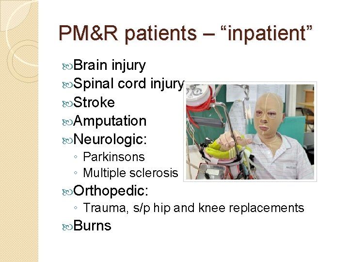 PM&R patients – “inpatient” Brain injury Spinal cord injury Stroke Amputation Neurologic: ◦ Parkinsons