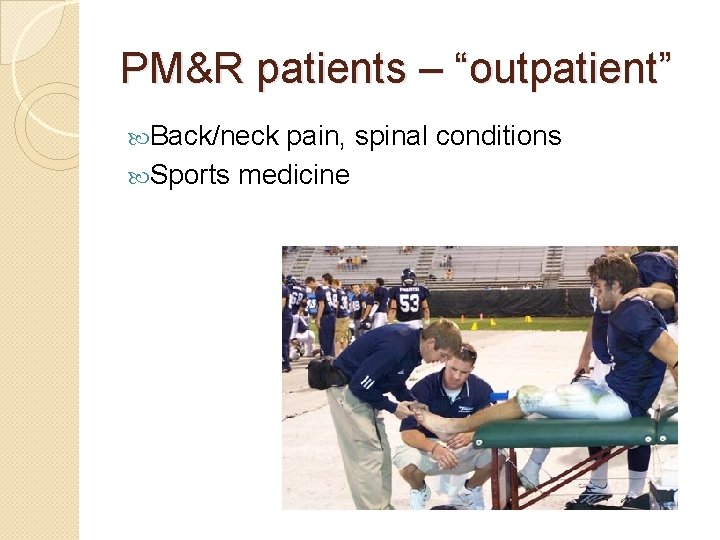 PM&R patients – “outpatient” Back/neck pain, spinal conditions Sports medicine 