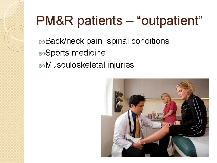 PM&R patients – “outpatient” Back/neck pain, spinal conditions Sports medicine Musculoskeletal injuries 