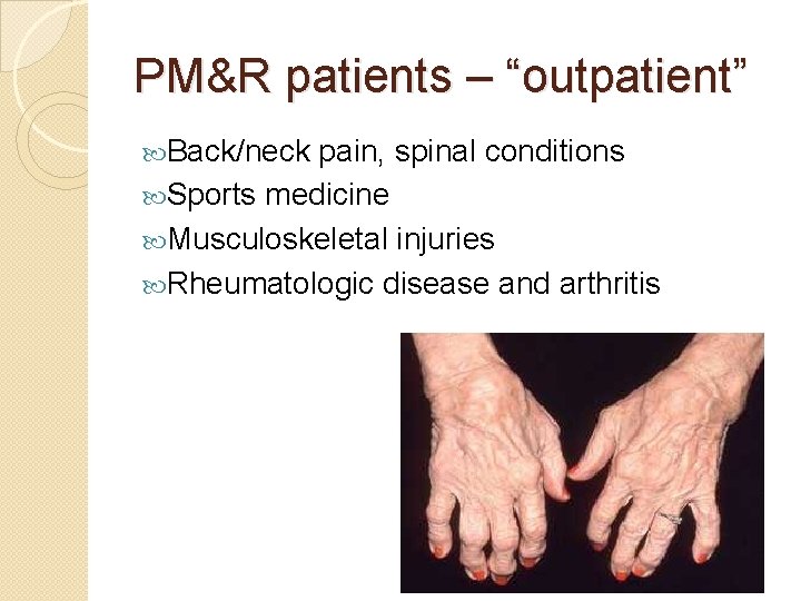 PM&R patients – “outpatient” Back/neck pain, spinal conditions Sports medicine Musculoskeletal injuries Rheumatologic disease