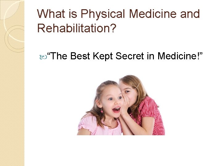 What is Physical Medicine and Rehabilitation? “The Best Kept Secret in Medicine!” 