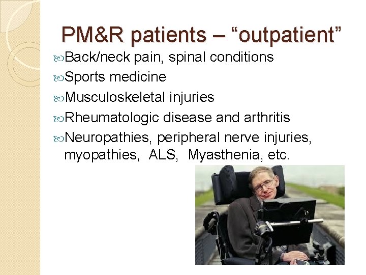 PM&R patients – “outpatient” Back/neck pain, spinal conditions Sports medicine Musculoskeletal injuries Rheumatologic disease