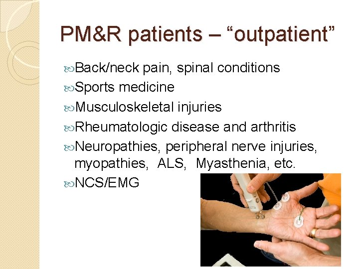 PM&R patients – “outpatient” Back/neck pain, spinal conditions Sports medicine Musculoskeletal injuries Rheumatologic disease