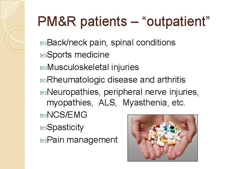 PM&R patients – “outpatient” Back/neck pain, spinal conditions Sports medicine Musculoskeletal injuries Rheumatologic disease