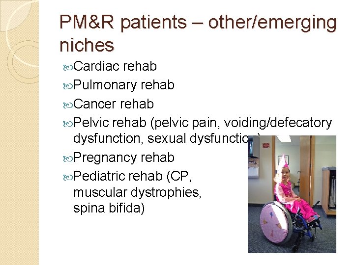 PM&R patients – other/emerging niches Cardiac rehab Pulmonary rehab Cancer rehab Pelvic rehab (pelvic