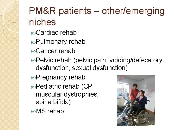 PM&R patients – other/emerging niches Cardiac rehab Pulmonary rehab Cancer rehab Pelvic rehab (pelvic