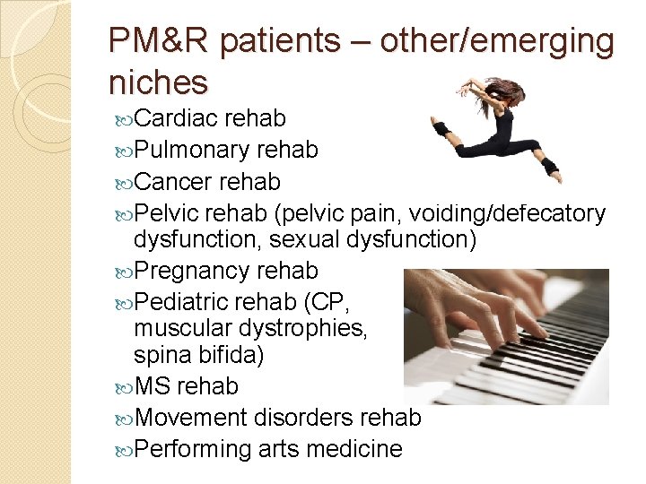 PM&R patients – other/emerging niches Cardiac rehab Pulmonary rehab Cancer rehab Pelvic rehab (pelvic