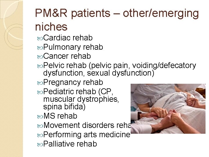 PM&R patients – other/emerging niches Cardiac rehab Pulmonary rehab Cancer rehab Pelvic rehab (pelvic