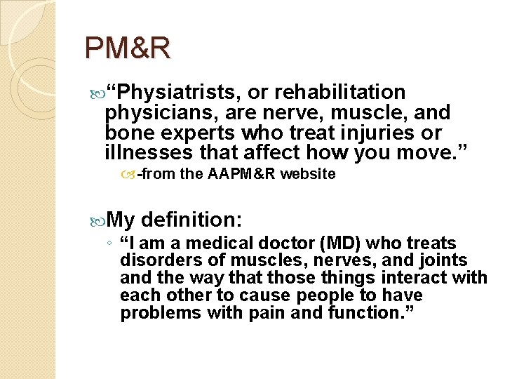 PM&R “Physiatrists, or rehabilitation physicians, are nerve, muscle, and bone experts who treat injuries