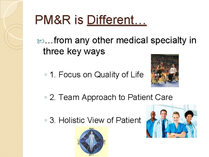 PM&R is Different… …from any other medical specialty in three key ways ◦ 1.