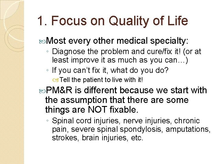 1. Focus on Quality of Life Most every other medical specialty: ◦ Diagnose the