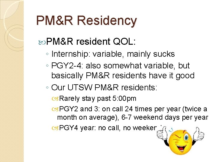 PM&R Residency PM&R resident QOL: ◦ Internship: variable, mainly sucks ◦ PGY 2 -4: