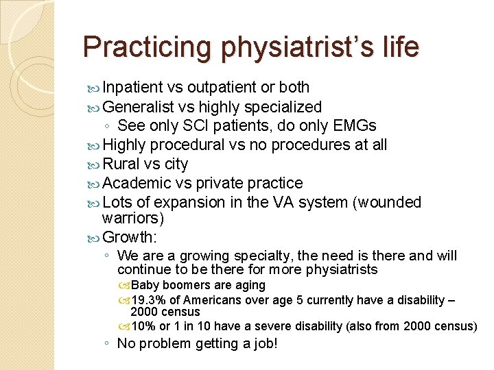 Practicing physiatrist’s life Inpatient vs outpatient or both Generalist vs highly specialized ◦ See