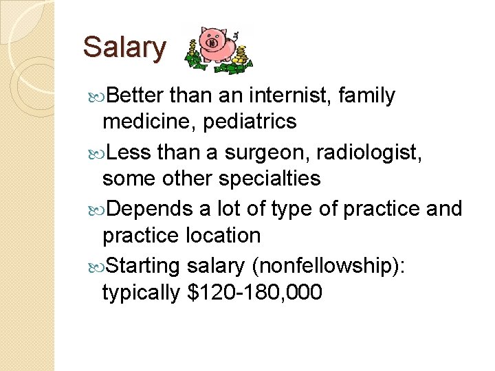Salary Better than an internist, family medicine, pediatrics Less than a surgeon, radiologist, some