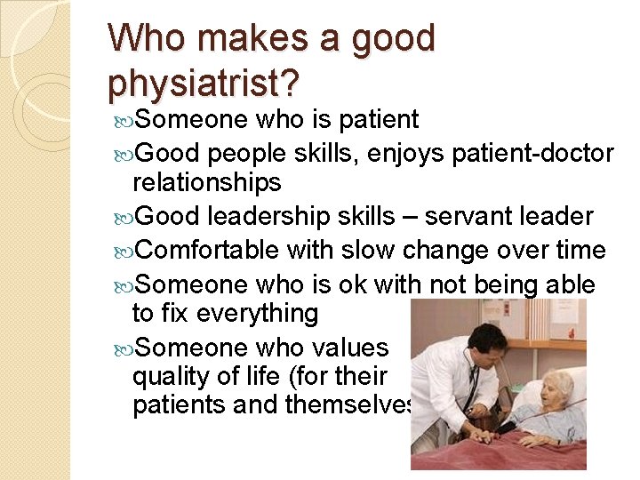 Who makes a good physiatrist? Someone who is patient Good people skills, enjoys patient-doctor