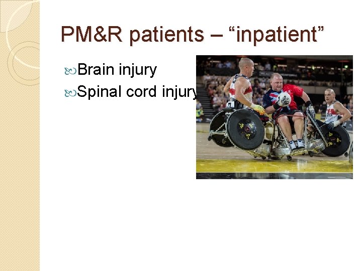 PM&R patients – “inpatient” Brain injury Spinal cord injury 