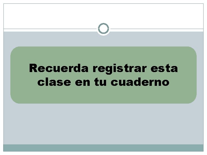 Recuerda registrar esta clase en tu cuaderno 