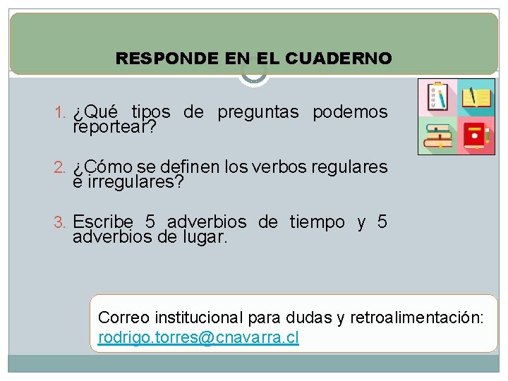 RESPONDE EN EL CUADERNO 1. ¿Qué tipos de preguntas podemos reportear? 2. ¿Cómo se