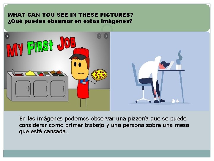 WHAT CAN YOU SEE IN THESE PICTURES? ¿Qué puedes observar en estas imágenes? En