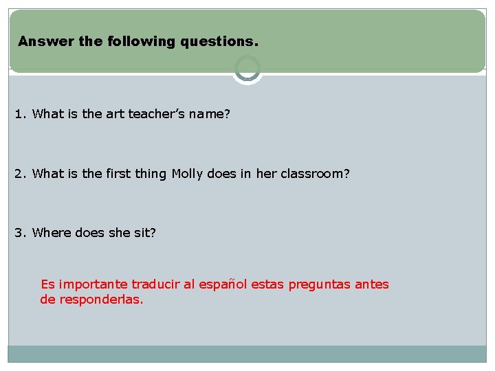Answer the following questions. 1. What is the art teacher’s name? 2. What is