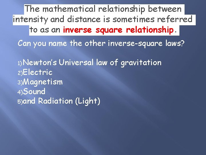 The mathematical relationship between intensity and distance is sometimes referred to as an inverse