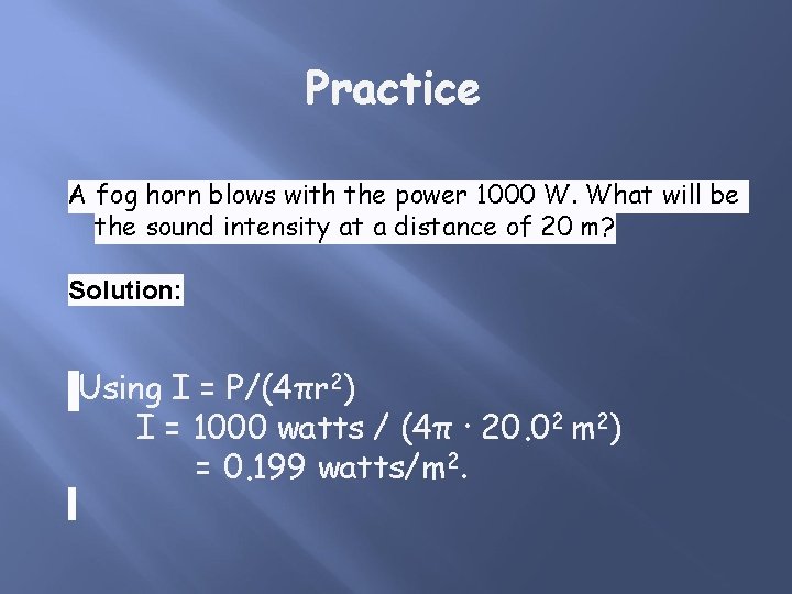 Practice A fog horn blows with the power 1000 W. What will be the