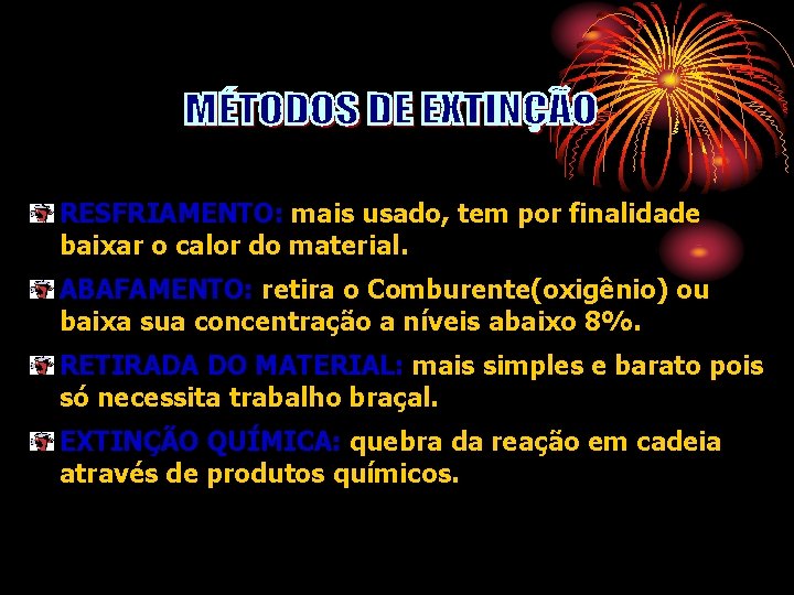 RESFRIAMENTO: mais usado, tem por finalidade baixar o calor do material. ABAFAMENTO: retira o