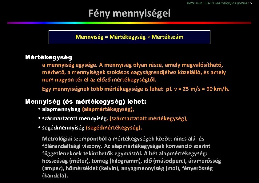 Batta Imre: 2 D-3 D számítógépes grafika / 5 Fény mennyiségei Mennyiség = Mértékegység