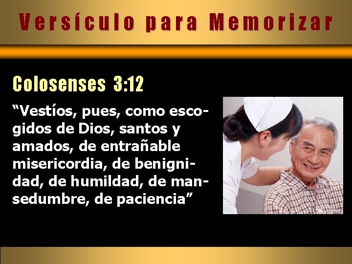 Versículo para Memorizar Colosenses 3: 12 “Vestíos, pues, como escogidos de Dios, santos y