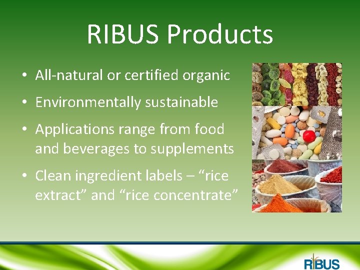 RIBUS Products • All-natural or certified organic • Environmentally sustainable • Applications range from