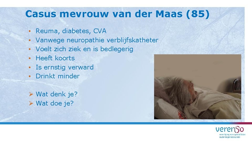 Casus mevrouw van der Maas (85) • • • Reuma, diabetes, CVA Vanwege neuropathie