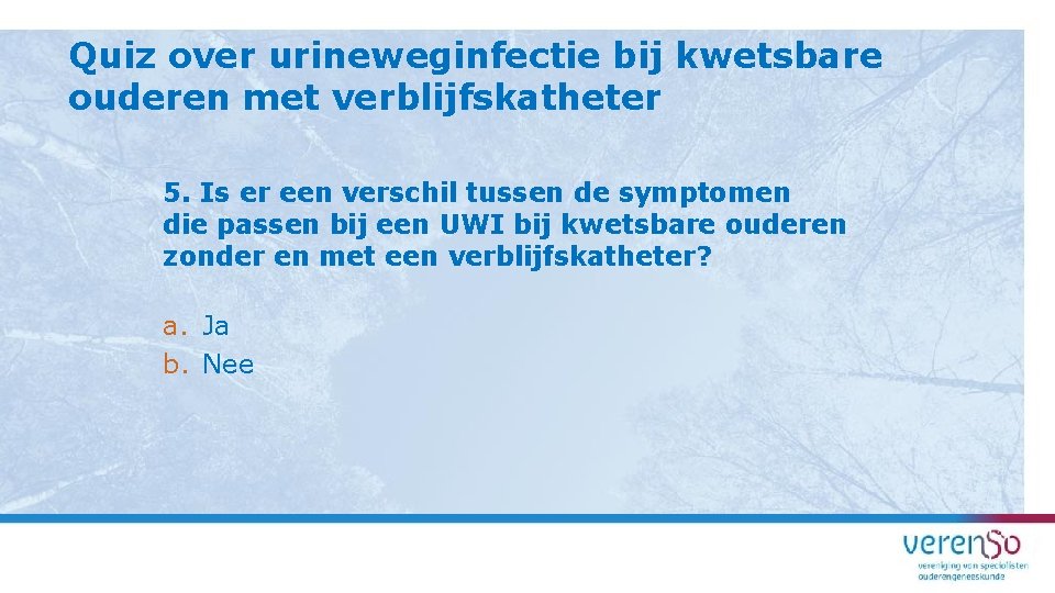 Quiz over urineweginfectie bij kwetsbare ouderen met verblijfskatheter 5. Is er een verschil tussen