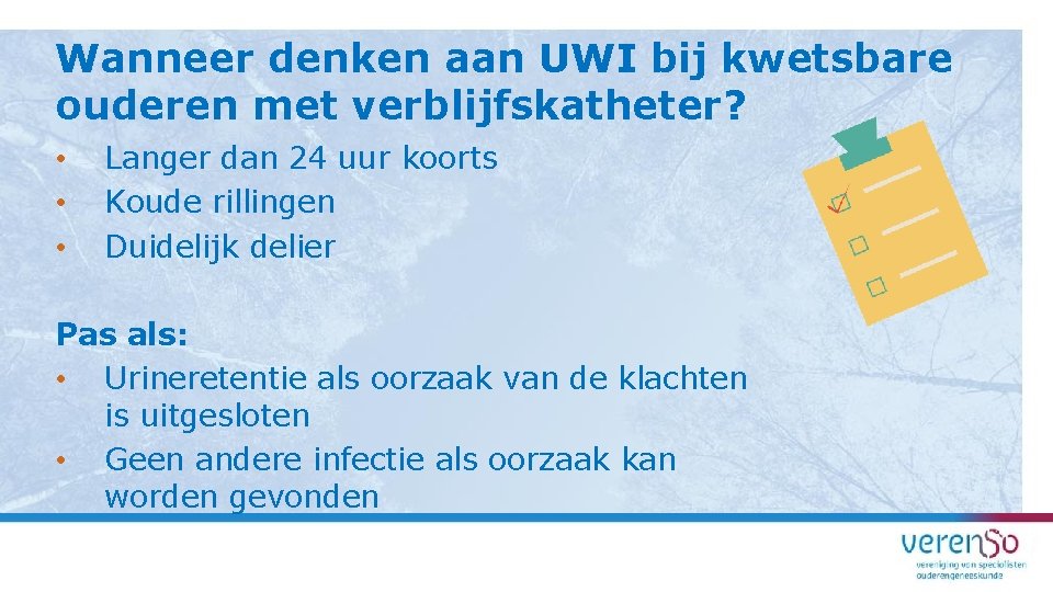 Wanneer denken aan UWI bij kwetsbare ouderen met verblijfskatheter? • • • Langer dan