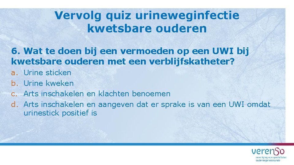 Vervolg quiz urineweginfectie kwetsbare ouderen 6. Wat te doen bij een vermoeden op een