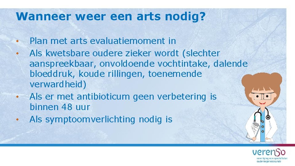 Wanneer weer een arts nodig? • • Plan met arts evaluatiemoment in Als kwetsbare