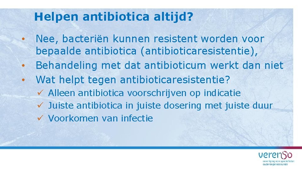 Helpen antibiotica altijd? • • • Nee, bacteriën kunnen resistent worden voor bepaalde antibiotica