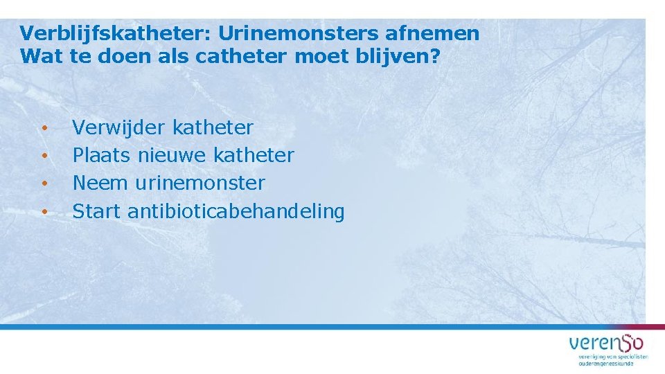 Verblijfskatheter: Urinemonsters afnemen Wat te doen als catheter moet blijven? • • Verwijder katheter