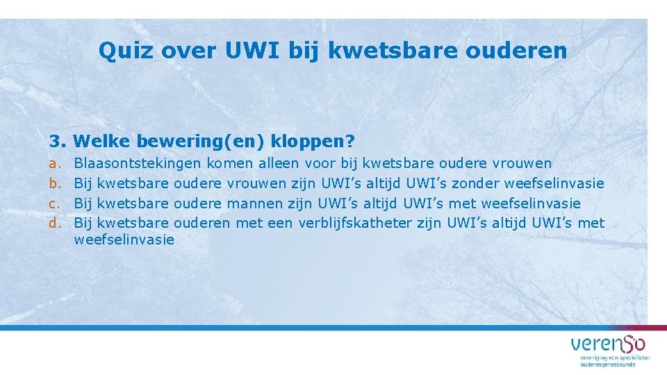 Quiz over UWI bij kwetsbare ouderen 3. Welke bewering(en) kloppen? a. b. c. d.