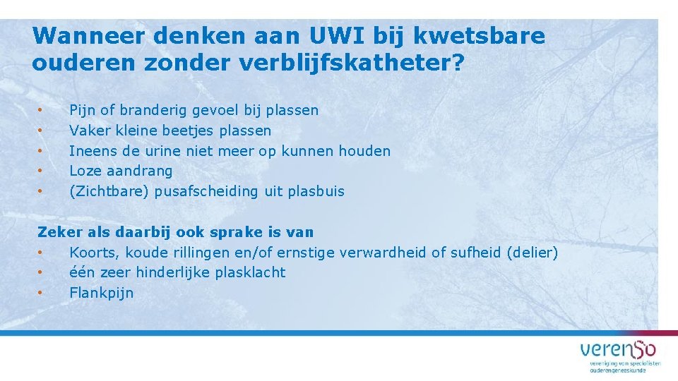 Wanneer denken aan UWI bij kwetsbare ouderen zonder verblijfskatheter? • • • Pijn of