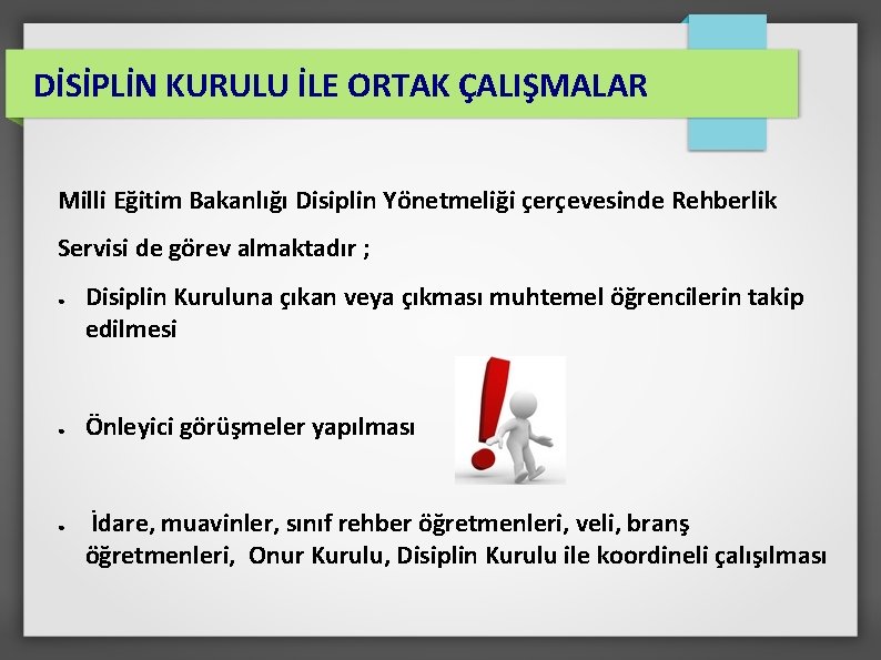  DİSİPLİN KURULU İLE ORTAK ÇALIŞMALAR Milli Eğitim Bakanlığı Disiplin Yönetmeliği çerçevesinde Rehberlik Servisi