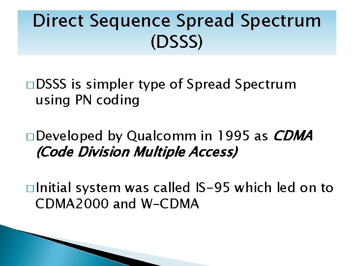 Direct Sequence Spread Spectrum (DSSS) � DSSS is simpler type of Spread Spectrum using