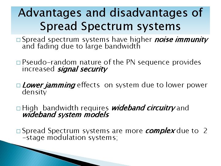 Advantages and disadvantages of Spread Spectrum systems spectrum systems have higher noise immunity and