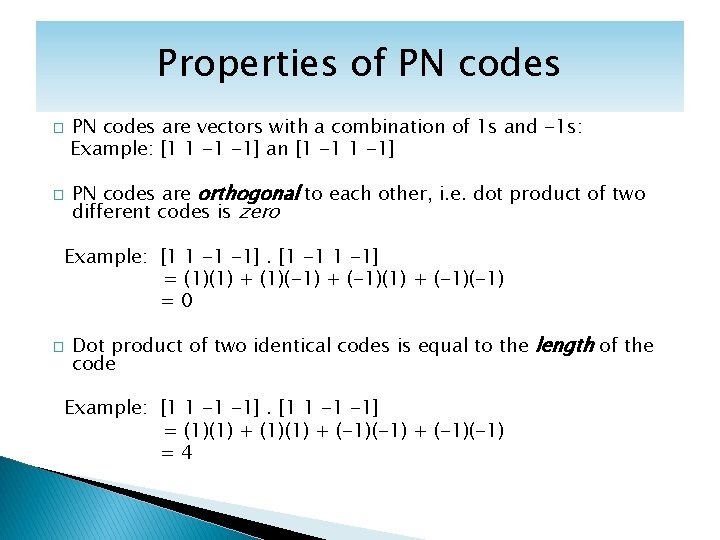 Properties of PN codes � � PN codes are vectors with a combination of