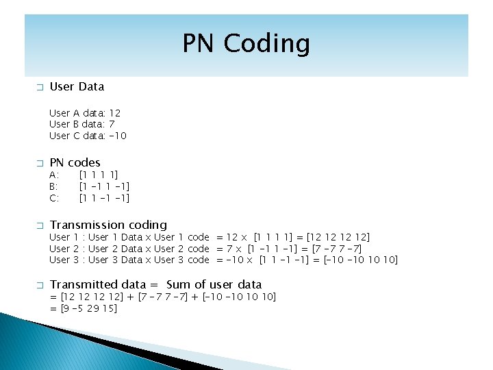 PN Coding � User Data User A data: 12 User B data: 7 User