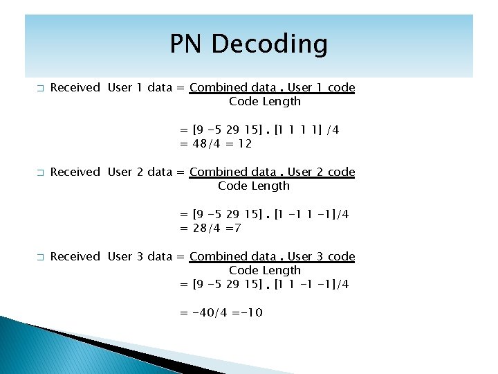 PN Decoding � Received User 1 data = Combined data. User 1 code Code