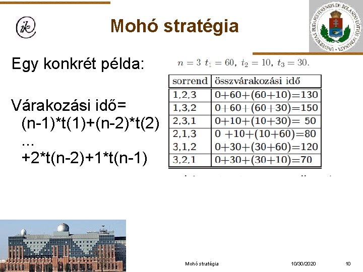 Mohó stratégia Egy konkrét példa: Várakozási idő= (n-1)*t(1)+(n-2)*t(2)+. . . +2*t(n-2)+1*t(n-1) Mohó stratégia 10/30/2020