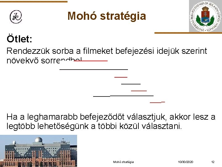 Mohó stratégia Ötlet: Rendezzük sorba a filmeket befejezési idejük szerint növekvő sorrendbe! Ha a