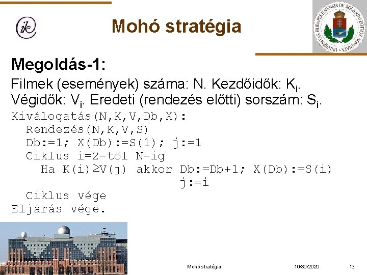 Mohó stratégia Megoldás-1: Filmek (események) száma: N. Kezdőidők: Ki. Végidők: Vi. Eredeti (rendezés előtti)